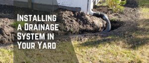 Installing a Drainage System in Your Yard: A Complete Guide